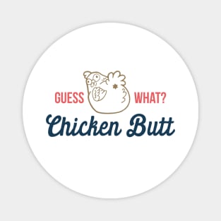 Guess What Chicken Butt Magnet